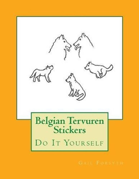 Belgian Tervuren Stickers: Do It Yourself by Gail Forsyth 9781537094953