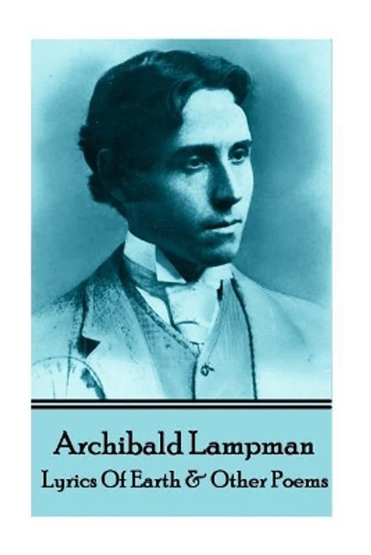 Archibald Lampman - Lyrics of Earth & Other Poems by Archibald Lampman 9781783945351