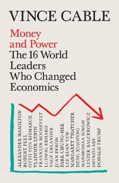 Money and Power: The World Leaders Who Changed Economics by Vince Cable