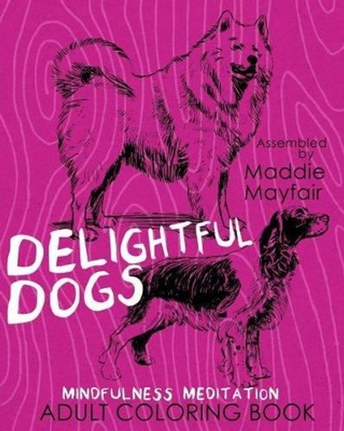 Delightful Dogs Mindfulness Meditation Adult Coloring Book by Coloring Book 9781539077237
