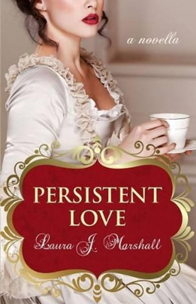 Persistent Love by Laura J Marshall 9781511926096