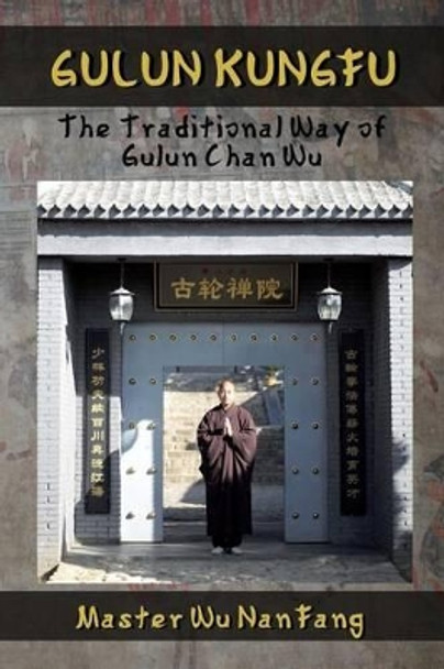 Gulun Kungfu: The Traditional Way of Gulun Chan Wu by Master Wu Nanfang 9781539665717