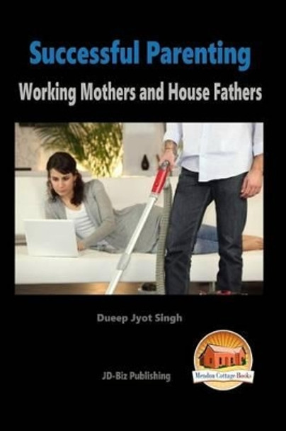 Successful Parenting - Working Mothers and House Fathers by John Davidson 9781517200213