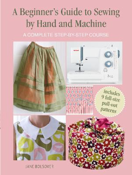 Sewing School Basics: A Step-by-Step Beginner's Guide to Stitching by Hand and Machine by Jane Bolsover