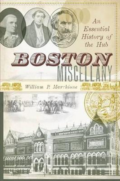 Boston Miscellany: An Essential History of the Hub by William P. Marchione 9781596295872