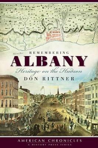 Remembering Albany: Heritage on the Hudson by Don Rittner 9781596297708