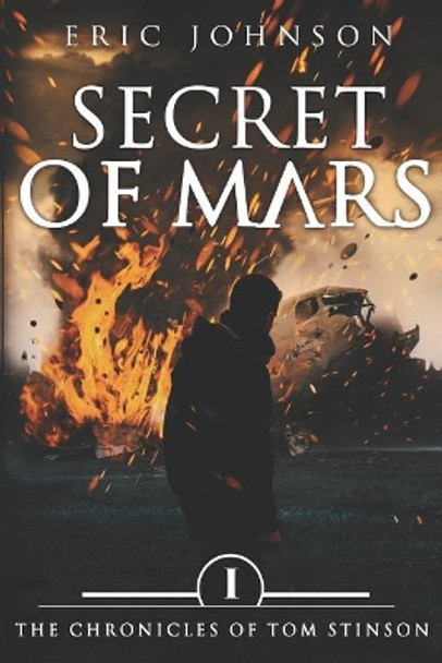 Secret of Mars: The Chronicles of Tom Stinson, Book 1 by Eric Johnson 9781797721873