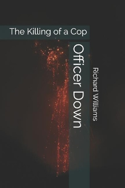 Officer Down: The Killing of a Cop by Richard Williams 9781798054796
