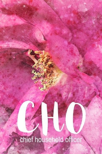 Cho: Chief Household Officer: A Notebook for the Woman in Charge of It All by Xangelle Creations 9781798159859