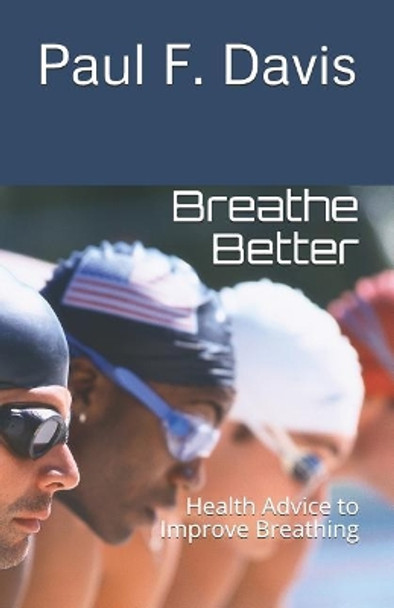 Breathe Better: Health Advice to Improve Breathing by Paul F Davis 9781799193166