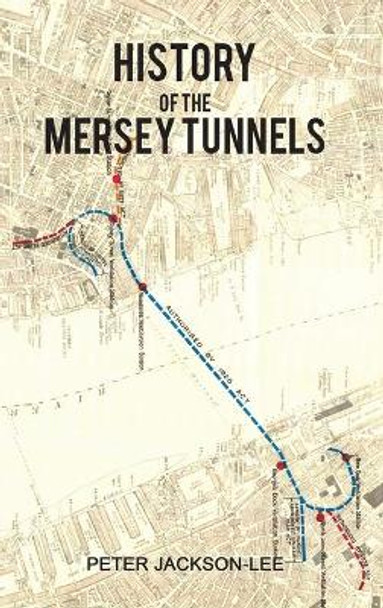 History of the Mersey Tunnels by Peter Jackson-Lee 9781788781169