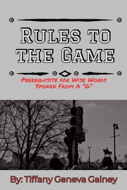 Rules to the Game: Prerequisite for Wise Words Spoken from A G by Benjamin K Moore II 9781790340224
