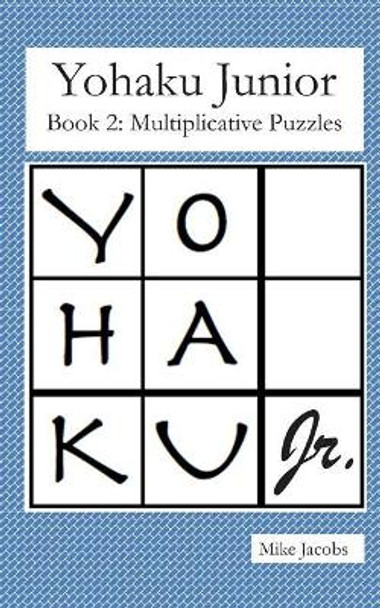 Yohaku Junior Book 2: Multiplicative Puzzles by Mike Jacobs 9781790308057