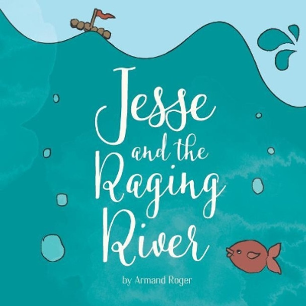 Jesse and the Raging River by Armand Roger 9781790437573