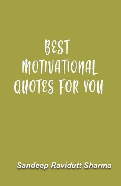 Best Motivational Quotes for You: Motivated Mind Can Do Wonders for This World by Sandeep Ravidutt Sharma 9781791788933