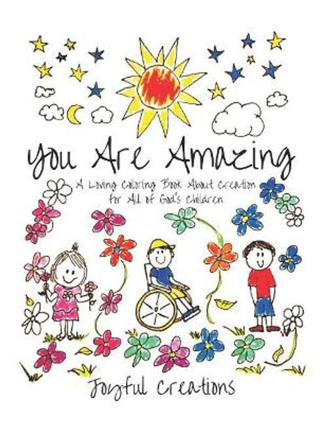 You Are Amazing: A Loving Coloring Book About Creation for All of God's Children by Joyful Creations 9781791836375