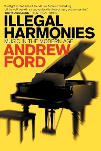 Illegal Harmonies: Music in the Modern Age by Andrew Ford 9781863955287