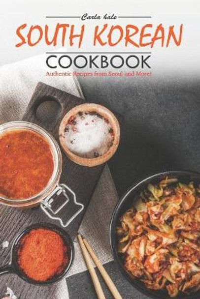South Korean Cookbook: Authentic Recipes from Seoul and More! by Carla Hale 9781795038751