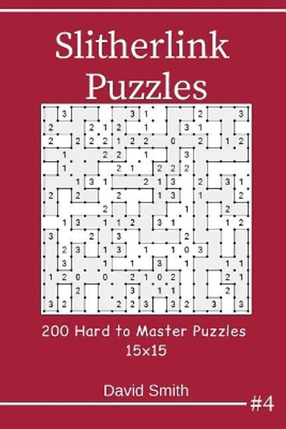 Slitherlink Puzzles - 200 Hard to Master Puzzles 15x15 Vol.4 by David Smith 9781795107990