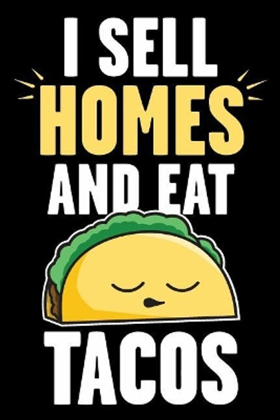 I Sell Homes and Eat Tacos: Real Estate Humor - Comical Quote for Real Estate Brokers and Agents by Real Estate Bizzy Trends 9781793332042