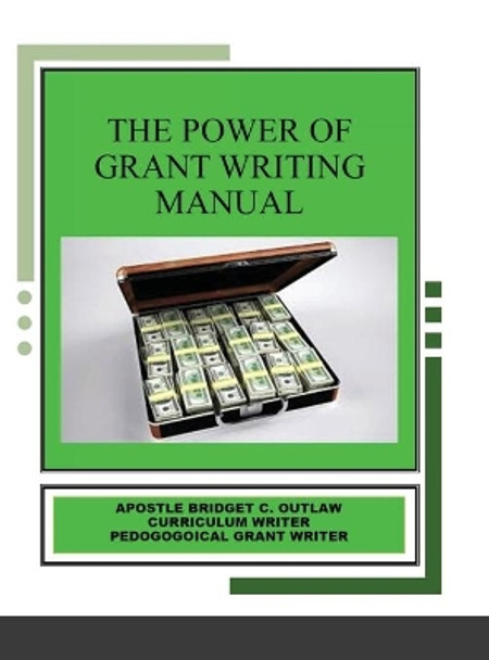 The Power of Grant Writing Manual by Apostle Bridget Outlaw 9781794729209