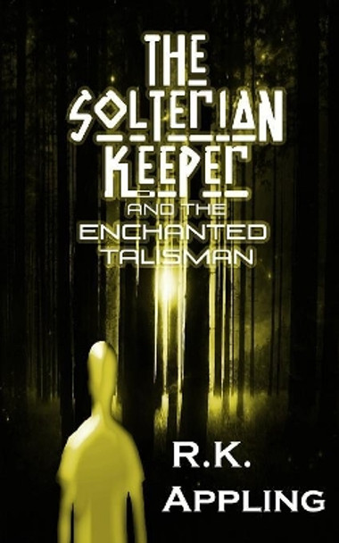 The Solterian Keeper and the Enchanted Talisman by R K Appling 9781795595148