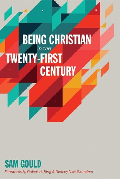 Being Christian in the Twenty-First Century by Sam Gould 9781532619694