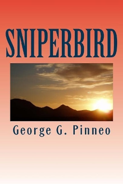 Sniperbird by George G Pinneo 9781548901967