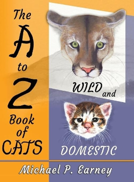 The A to Z Book of Cats: Wild and Domestic by Michael P Earney 9781941345740