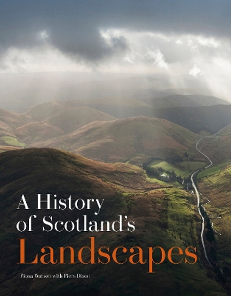 A History of Scotland's Landscapes by Fiona Watson 9781849173339