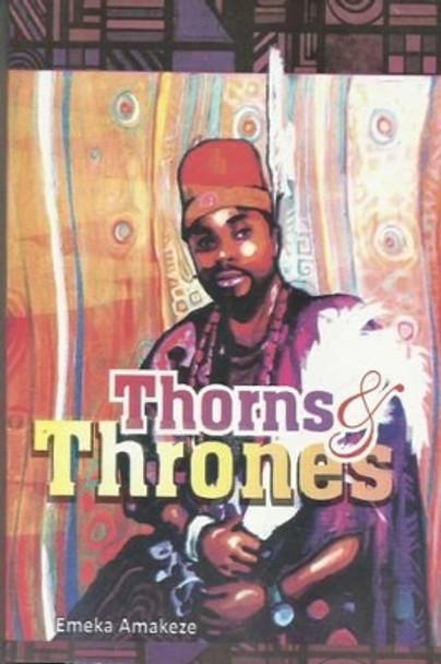 Thorns & Thrones by Emeka Amakeze 9781508503125