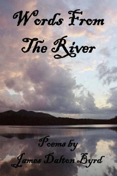 Words from the River by James Dalton Byrd 9781938230424