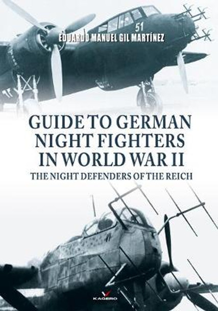 Guide to German Night Fighters in World War II: The Night Defenders of the Reich by Eduardo Manuel Gil Martinez