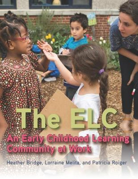 The ELC: An Early Childhood Learning Community at Work by Lorraine Melita 9781942341680