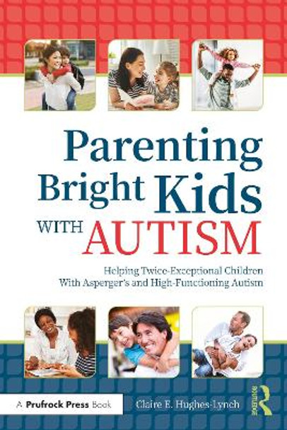 Parenting Bright Kids With Autism: Helping Twice-Exceptional Children With Asperger's and High-Functioning Autism by Claire Hughes