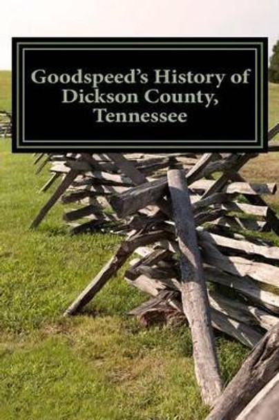 Goodspeed's History of Dickson County, Tennessee by W a Goodspeed 9781942702009