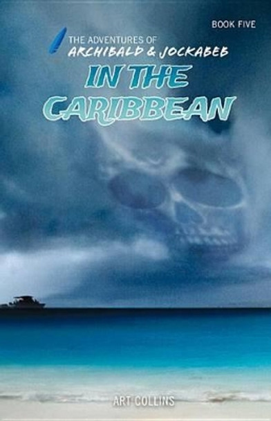 In the Caribbean (Adventures of Archibald & Jockabeb) by Art Collins 9781943346127