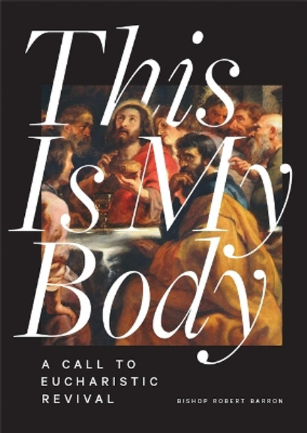 This Is My Body: A Call to Eucharistic Revival by Robert Barron 9781685789978