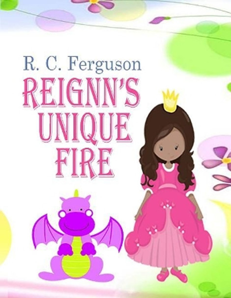 Reignn's Unique Fire by R C Ferguson 9781548689506