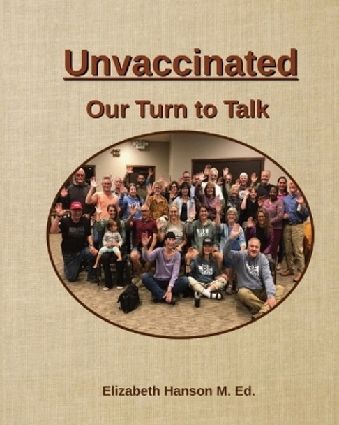 Unvaccinated... Our Turn to Talk by Elizabeth R Hanson 9781735004839