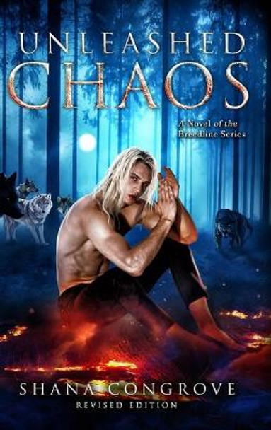 Unleashed Chaos/A Novel of the Breedline series/Revised Edition: Unleashed Chaos/Revised Edition by Shana M Congrove 9781734525175