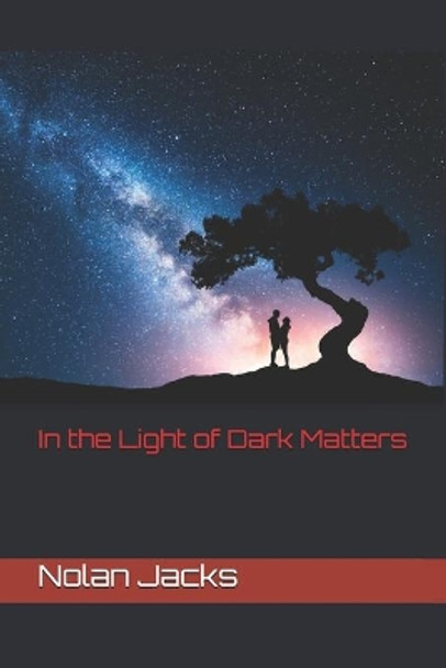 In the Light of Dark Matters by Nolan Jacks 9781734682106