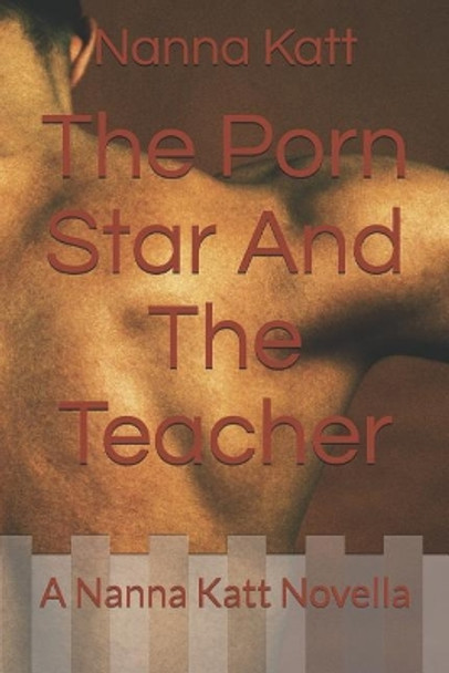 The Porn Star and the Teacher: A Nanna Katt Novella by Nanna Katt 9781521482254