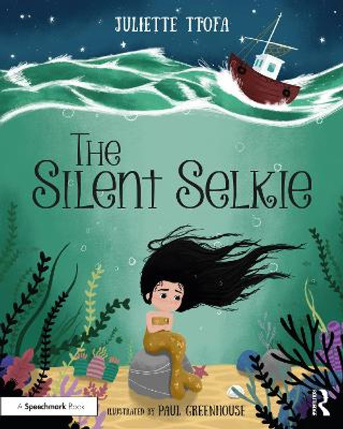 The Silent Selkie: A Storybook to Support Children and Young People Who Have Experienced Trauma by Juliette Ttofa