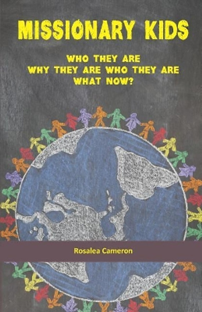 Missionary Kids: Who They Are. Why They Are Who They Are. What Now? by Rosalea Cameron 9781731417114