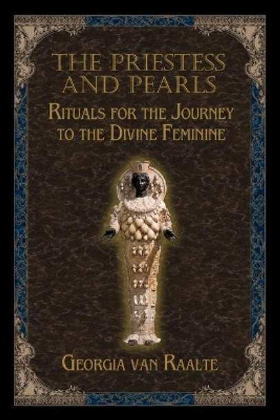 The Priestess and Pearls: Rituals for the Journey to the Divine Feminine by Georgia Van Raalte 9781890399788