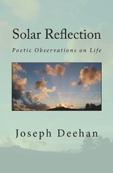 Solar Reflection: Poetic Observations on Life by Joseph Deehan 9781720388111