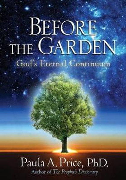 Before the Garden: God's Eternal Continuum by Paula A Price 9781886288300