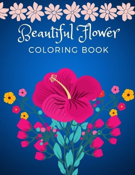 Beautiful Flower Coloring Book: Adult Flower Designs For Stress Relief, Relaxation And Creativity by Darcy Harvey 9781892500618