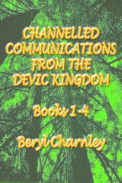 Channelled Teachings from the Devic Kingdom: Books 1-4 by Beryl Charnley 9781907042317